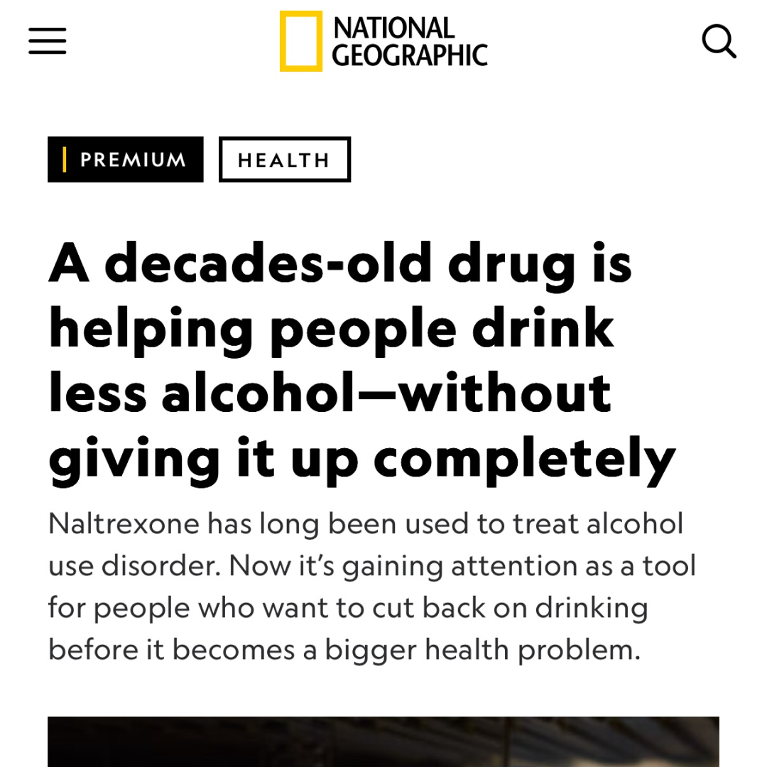 National Geographic headline: A decades-old drug is helping people drink less alcohol without giving it up completely